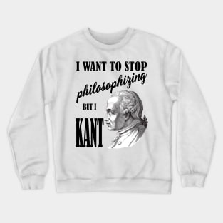 I Want To Stop Philosophizing T Shirt Crewneck Sweatshirt